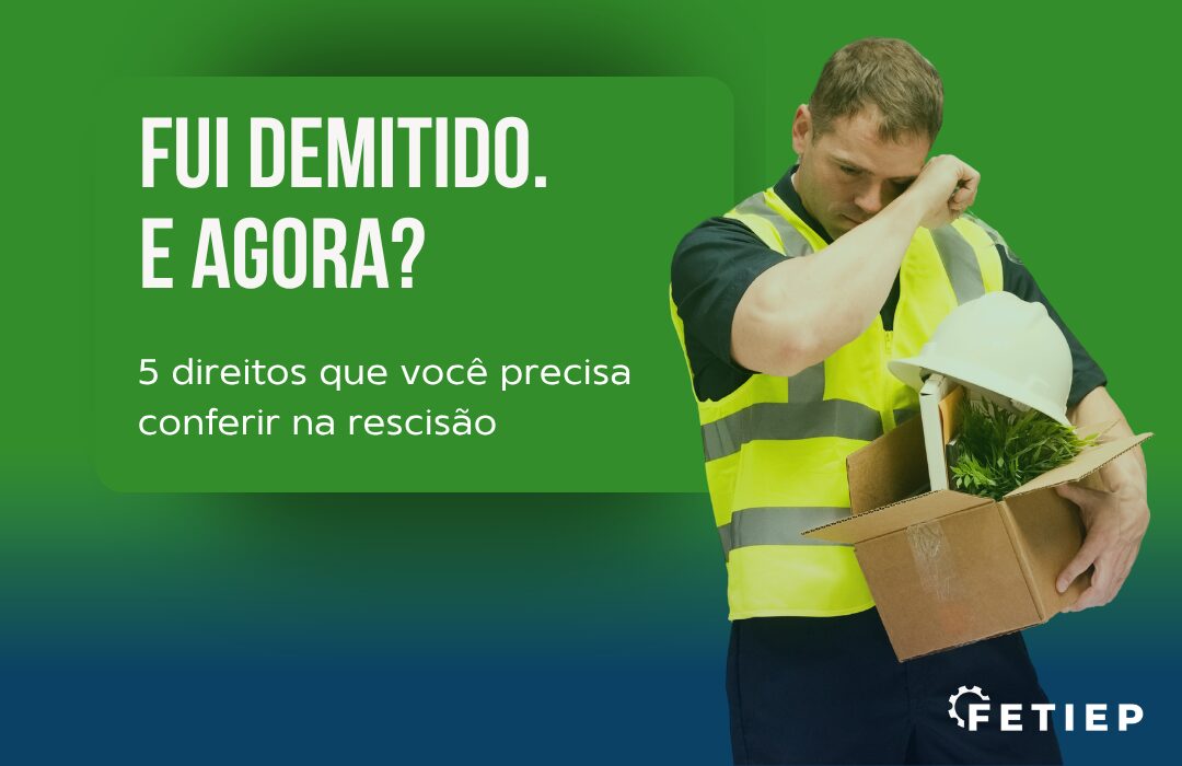 Foi demitido? 5 direitos que você precisa conferir na rescisão
