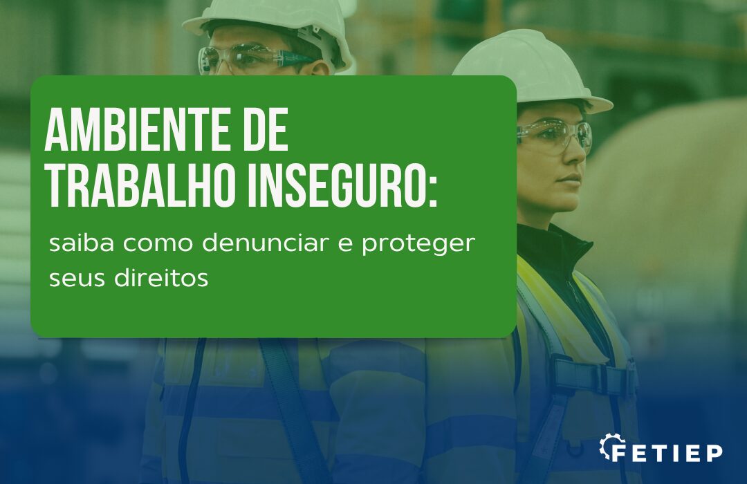 Ambiente de trabalho inseguro: saiba como denunciar e proteger seus direitos