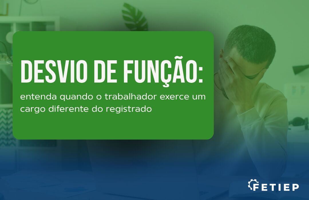 Desvio de função: quando o trabalhador exerce um cargo diferente do registrado