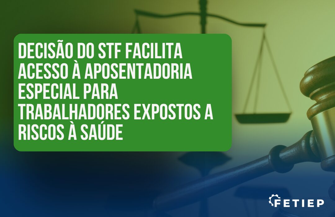 Decisão do STF facilita acesso à aposentadoria especial para trabalhadores expostos a riscos à saúde
