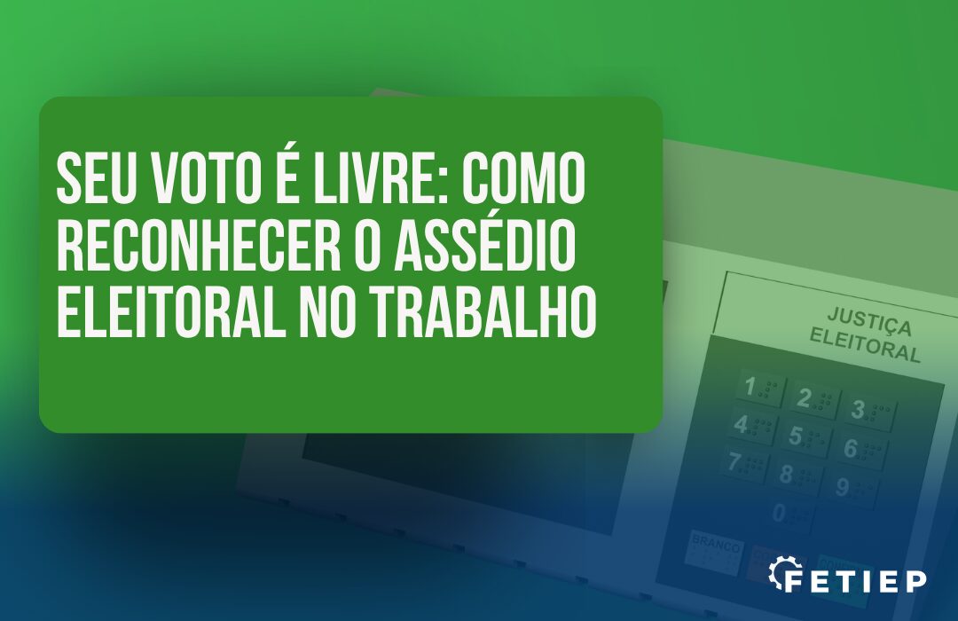 Seu voto é livre: como reconhecer o assédio eleitoral no trabalho
